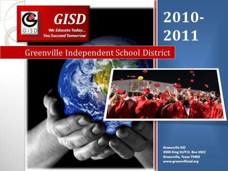 2010- 2011 Greenville ISD 3504 King St/P.O. Box 1022 Greenville, Texas 75403 www.greenvilleisd.org Greenville Independent School District.