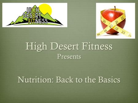 High Desert Fitness Presents Nutrition: Back to the Basics.