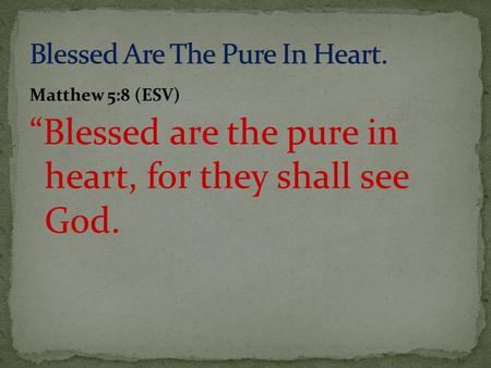 Blessed Are The Pure In Heart.
