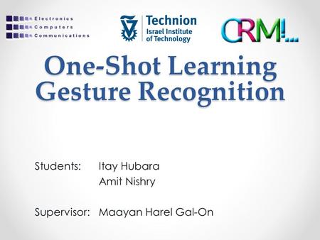 One-Shot Learning Gesture Recognition Students:Itay Hubara Amit Nishry Supervisor:Maayan Harel Gal-On.