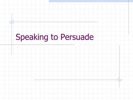 Speaking to Persuade.