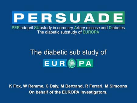 K Fox, W Remme, C Daly, M Bertrand, R Ferrari, M Simoons On behalf of the EUROPA investigators. The diabetic sub study of.
