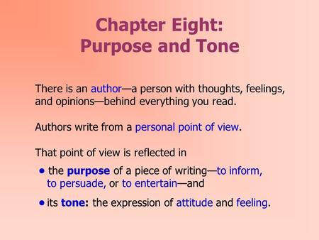 Chapter Eight: Purpose and Tone There is an author—a person with thoughts, feelings, and opinions—behind everything you read. Authors write from a personal.