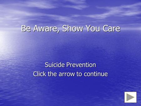 Suicide Prevention Click the arrow to continue