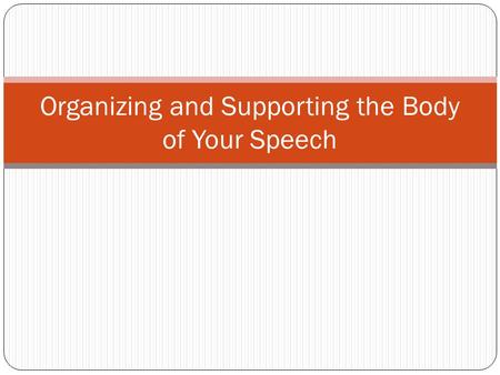 Organizing and Supporting the Body of Your Speech.