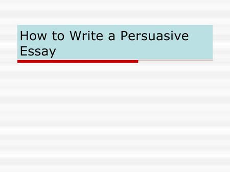 How to Write a Persuasive Essay