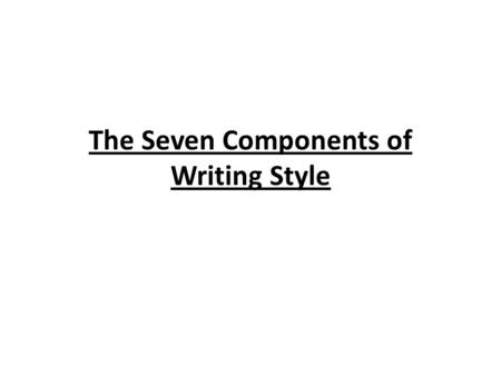The Seven Components of Writing Style