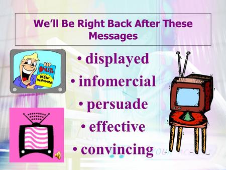 We’ll Be Right Back After These Messages displayed infomercial persuade effective convincing.
