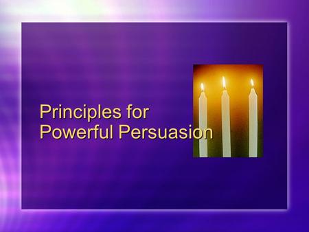 Principles for Powerful Persuasion. What is Persuasion? The art of persuasion is the art of finding the best available means of moving a specific audience.