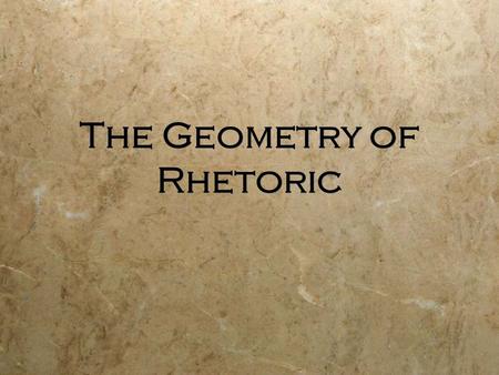 The Geometry of Rhetoric. What is “rhetoric”?  We will define “rhetoric” as “the art of persuasion.” That is, how one person (the author, who can be.
