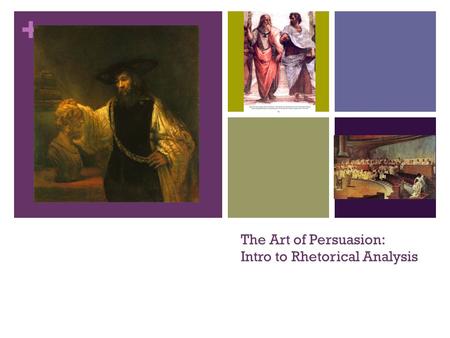 + The Art of Persuasion: Intro to Rhetorical Analysis.
