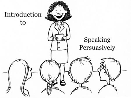 Introduction to Speaking Persuasively. Persuasive speaking can be contrasted with informative speaking. There are several points of contrast…