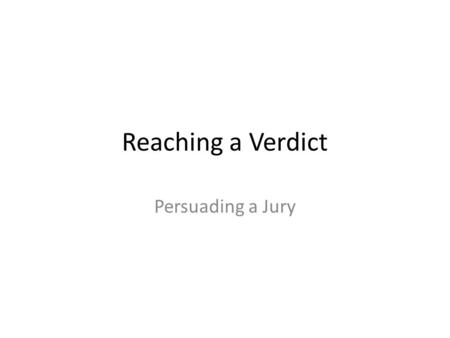 Reaching a Verdict Persuading a Jury. Answer as many of the following statements as you can…. In Britain we have an adversarial court system, this is.
