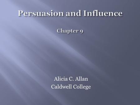 Alicia C. Allan Caldwell College.  Identified three different approaches to persuasion:  Ethos relies on persuading on the basis of emphasizing the.