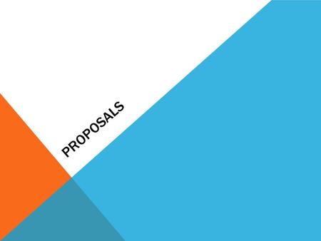 PROPOSALS WHAT IS A PROPOSAL? “Proposals attempt to persuade an audience to take some form of action: to authorize a project, accept a service or product,