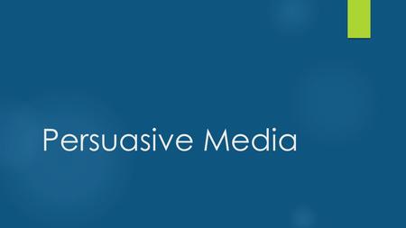 Persuasive Media.  Persuasive media includes any text that attempts to sell a product or a service to a consumer.  All persuasive media attempts influence.