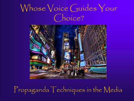Propaganda Techniques in the Media Whose Voice Guides Your Choice?