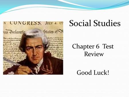 Social Studies Chapter 6 Test Review Good Luck! To persuade King George to make peace with the colonies To persuade troops to leave Boston To persuade.