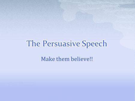 Make them believe!!.  The process of creating, reinforcing or changing of people’s beliefs or actions.