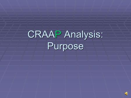 CRAAP Analysis: Purpose Purpose CRAAP Analysis: Purpose Determine: What is the purpose of this information? To inform, to persuade, to sell products,