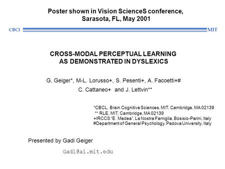 CBCl MIT G. Geiger*, M-L. Lorusso+, S. Pesenti+, A. Facoetti+# C. Cattaneo+ and J. Lettvin** *CBCL, Brain Cognitive Sciences, MIT, Cambridge, MA 02139.
