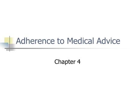 Adherence to Medical Advice Chapter 4. Adherence Adherence refers to the patient’s ability and willingness to follow recommended health practices. It.