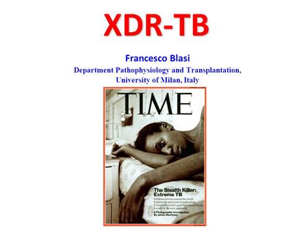 XDR-TB Francesco Blasi Department Pathophysiology and Transplantation,
