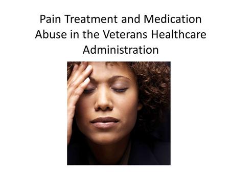 Pain Treatment and Medication Abuse in the Veterans Healthcare Administration.