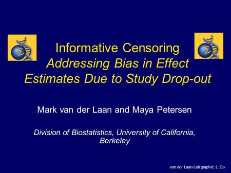 Informative Censoring Addressing Bias in Effect Estimates Due to Study Drop-out Mark van der Laan and Maya Petersen Division of Biostatistics, University.
