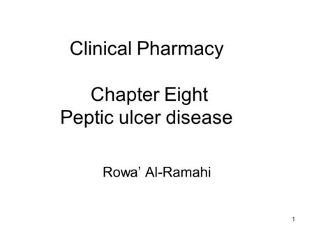 1 Clinical Pharmacy Chapter Eight Peptic ulcer disease Rowa’ Al-Ramahi.