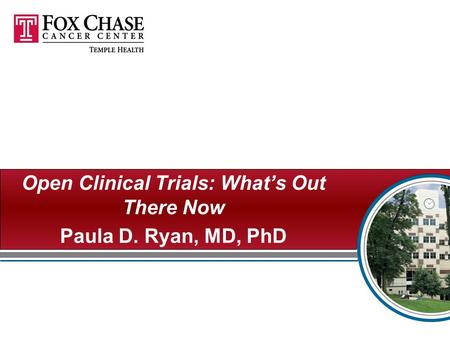 Open Clinical Trials: What’s Out There Now Paula D. Ryan, MD, PhD