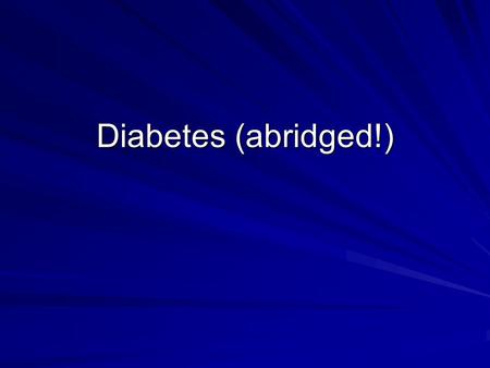 Diabetes (abridged!). Who needs screening for DM? Age >45 Obese – BMI >25 1 st degree relative with DM Racial groups: –African American –Hispanic American.