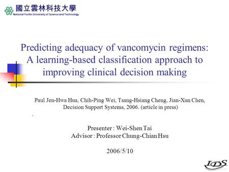 國立雲林科技大學 National Yunlin University of Science and Technology Predicting adequacy of vancomycin regimens: A learning-based classification approach to improving.