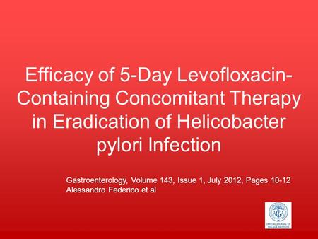 Efficacy of 5-Day Levofloxacin- Containing Concomitant Therapy in Eradication of Helicobacter pylori Infection Your Logo Gastroenterology, Volume 143,