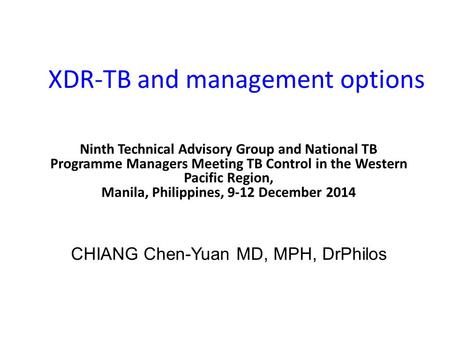 XDR-TB and management options Ninth Technical Advisory Group and National TB Programme Managers Meeting TB Control in the Western Pacific Region, Manila,