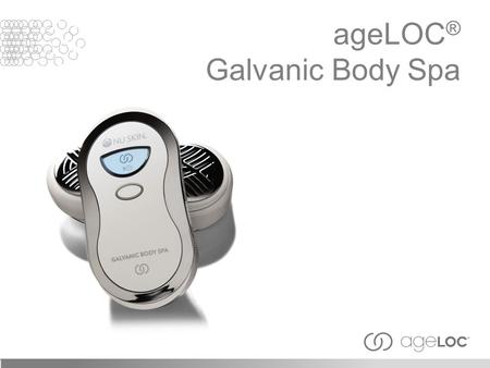 AgeLOC ® Galvanic Body Spa. The “galvanic current” used today for cosmetic benefits is named after the Italian scientist, Luigi Galvani who, in 1791,