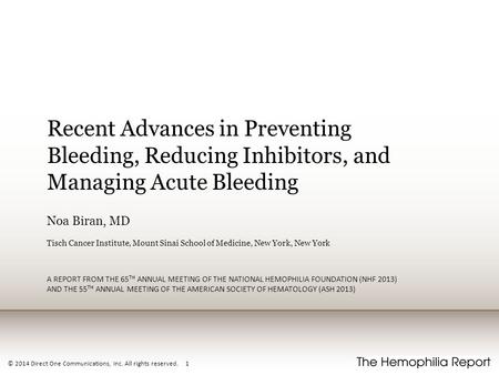© 2014 Direct One Communications, Inc. All rights reserved. 1 Recent Advances in Preventing Bleeding, Reducing Inhibitors, and Managing Acute Bleeding.