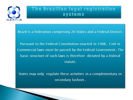 Brazil is a federation comprising 26 States and a Federal District. Pursuant to the Federal Constitution enacted in 1988, Civil or Commercial laws must.