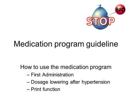Medication program guideline How to use the medication program – First Administration – Dosage lowering after hypertension – Print function.