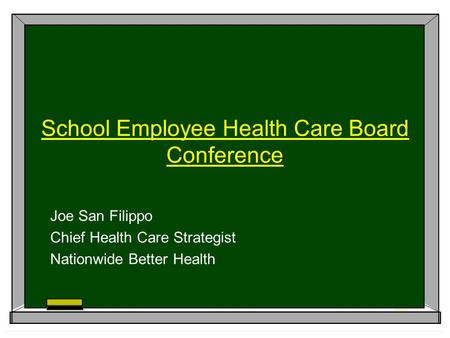 School Employee Health Care Board Conference Joe San Filippo Chief Health Care Strategist Nationwide Better Health.