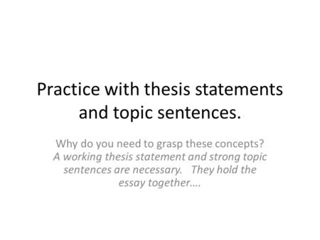 Practice with thesis statements and topic sentences.