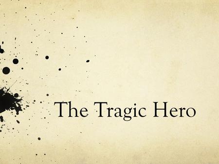 The Tragic Hero.