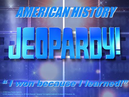 AMERICAN HISTORY “ I won because I learned!”. AMERICAN HISTORY The Jacksonian Era.