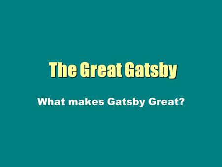 What makes Gatsby Great?. Notes on the Tragic Hero The tragic hero, according to Aristotle, was a man (god, demi-god, hero, high ranking official) who.