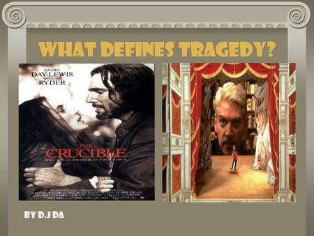 What Defines Tragedy? By d.j da. Where does tragedy come from? The Greek philosopher Aristotle first defined tragedy in his book Poetics written in about.