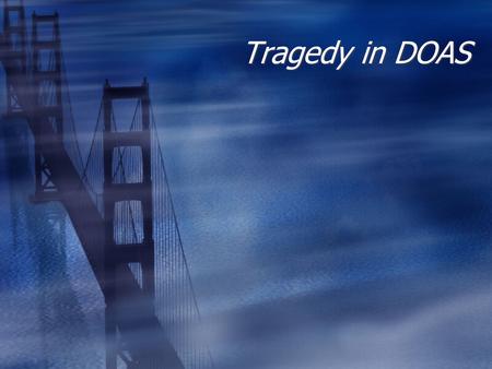 Tragedy in DOAS. Definition of tragedy: “A tragedy is the imitation of an action that is serious and also, as having magnitude, complete in itself; in.
