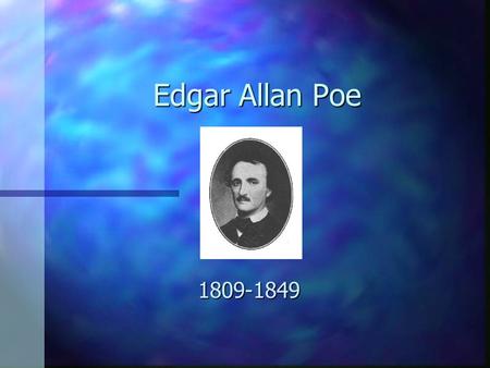 Edgar Allan Poe 1809-1849 His Family and Tragic Life  Born in Boston  The son of traveling actors  Tragic and unhappy life.