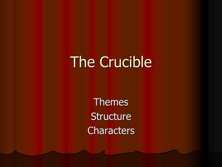 The Crucible ThemesStructureCharacters. What is a theme? A fundamental and often universal idea explored in a literary work. A fundamental and often universal.