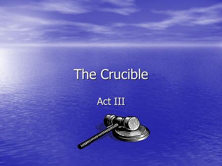 The Crucible Act III.