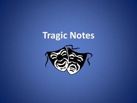 Tragic Notes.